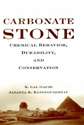 Carbonate Stone: Chemical Behavior, Durability, and Conservation - Gauri, K Lal, and Bandyopadhyay, Jayanta K