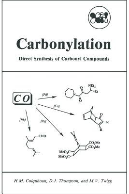 Carbonylation: Direct Synthesis of Carbonyl Compounds - Colquhoun, H M, and Thompson, D J, and Twigg, M V