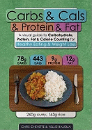 Carbs & Cals & Protein & Fat: A Visual Guide to Carbohydrate, Protein, Fat & Calorie Counting for Diet & Weight Loss