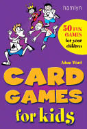 Card Games for Kids: 50 of the Best Games for Children of All Ages