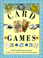 Card Games: Victorian Patience and Other Games for One or More Participants
