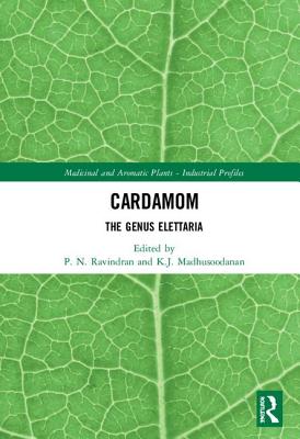 Cardamom: The Genus Elettaria - Ravindran, P N (Editor), and Madhusoodanan, K J (Editor)