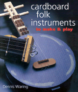 Cardboard Folk Instruments to Make & Play - Waring, Dennis