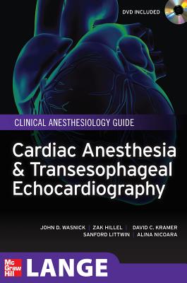 Cardiac Anesthesia and Transesophageal Echocardiography - Wasnick, John D, and Hillel, Zak, and Kramer, David