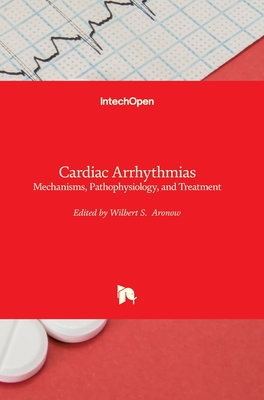 Cardiac Arrhythmias: Mechanisms, Pathophysiology, and Treatment - Aronow, Wilbert S (Editor)