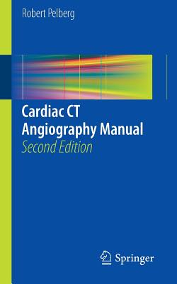 Cardiac CT Angiography Manual - Pelberg, Robert