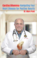 Cardiac Dilemma: Navigating Your Way Through Heart Disease for Positive Results