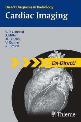 Cardiac Imaging: Direct Diagnosis in Radiology - Claussen, Claus D. (Editor), and Miller, Stephan (Editor), and Fenchel, Michael