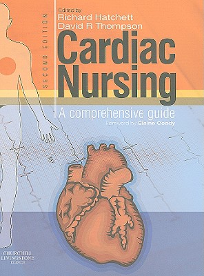 Cardiac Nursing: A Comprehensive Guide - Hatchett, Richard, and Thompson, David R, BSC, Ma, PhD, MBA, RN, Faan