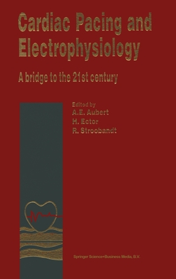 Cardiac Pacing and Electrophysiology: A Bridge to the 21st Century - Aubert, Andra(c) (Editor), and Aubert, Andre E, and Stroobandt, R