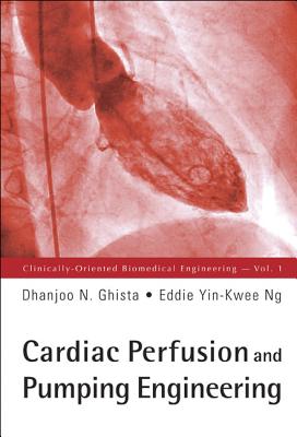 Cardiac Perfusion and Pumping Engineering - Ghista, Dhanjoo N, and Ng, Eddie Yin-Kwee