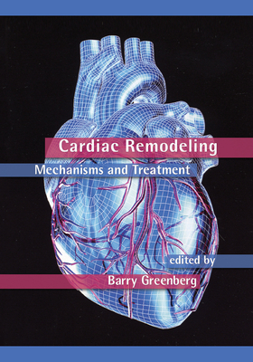 Cardiac Remodeling: Mechanisms and Treatment - Greenberg, Barry (Editor)