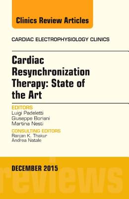 Cardiac Resynchronization Therapy: State of the Art, An Issue of Cardiac Electrophysiology Clinics - Padeletti, Luigi