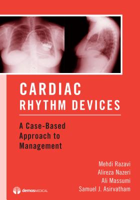 Cardiac Rhythm Devices: A Case-Based Approach to Management - Razavi, Mehdi, MD, and Nazeri, Alireza, MD, and Massumi, Ali, MD