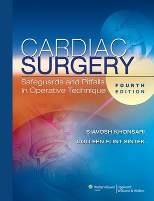 Cardiac Surgery: Safeguards and Pitfalls in Operative Technique - Khonsari, Siavosh, and Sintek, Colleen Flint