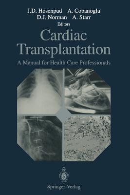 Cardiac Transplantation: A Manual for Health Care Professionals - Hosenpud, Jeffrey D (Editor), and Cobanoglu, Adnan (Editor), and Norman, Douglas J (Editor)