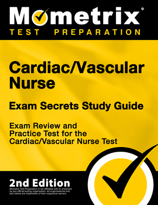 Cardiac/Vascular Nurse Exam Secrets Study Guide - Exam Review and Practice Test for the Cardiac/Vascular Nurse Test: [2nd Edition] - Mometrix Test Prep (Editor)