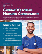 Cardiac Vascular Nursing Certification Study Guide: Review and Resource Manual with Readiness Questions and Practice Test for the CVRN Exam