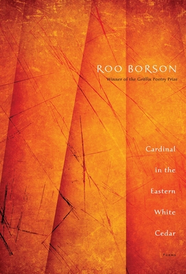 Cardinal in the Eastern White Cedar: Poems - Borson, Roo