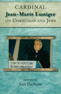 Cardinal Jean-Marie Lustiger on Christians and Jews