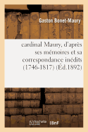 Cardinal Maury, d'Aprs Ses Mmoires Et Sa Correspondance Indits 1746-1817