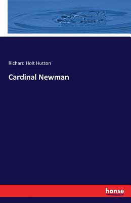 Cardinal Newman - Hutton, Richard Holt