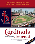 Cardinals Journal: Year by Year & Day by Day with the St. Louis Cardinals Since 1882