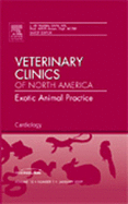Cardiology, an Issue of Veterinary Clinics: Exotic Animal Practice: Volume 12-1