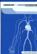 Cardiology and Cardiac Catheterisation: The Essential Guide