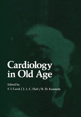 Cardiology in Old Age - Caird, F. (Editor)