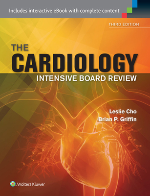 Cardiology Intensive Board Review - Cho, Leslie, and Griffin, Brian P., MD, FACC