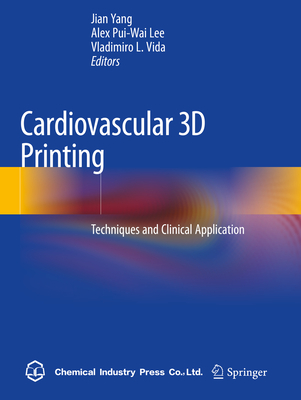 Cardiovascular 3D Printing: Techniques and Clinical Application - Yang, Jian (Editor), and Lee, Alex Pui-Wai (Editor), and Vida, Vladimiro L. (Editor)