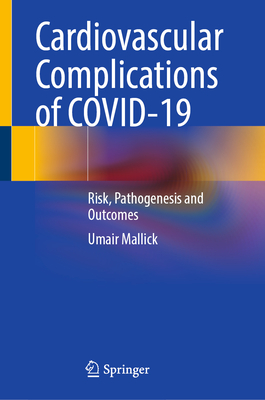Cardiovascular Complications of COVID-19: Risk, Pathogenesis and Outcomes - Mallick, Umair