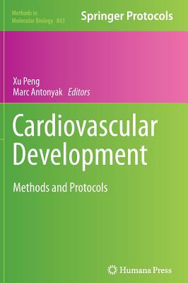 Cardiovascular Development: Methods and Protocols - Peng, Xu (Editor), and Antonyak, Marc (Editor)