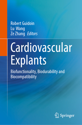 Cardiovascular Explants: Biofunctionality, Biodurability and Biocompatibility - Guidoin, Robert (Editor), and Wang, Lu (Editor), and Zhang, Ze (Editor)