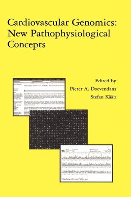 Cardiovascular Genomics: New Pathophysiological Concepts: Proceedings of the 2001 European Science Foundation Workshop in Maastricht - Doevendans, P A F M (Editor), and Kb, Stefan (Editor)