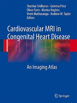 Cardiovascular MRI in Congenital Heart Disease: An Imaging Atlas - Sridharan, Shankar, and Price, Gemma, and Tann, Oliver