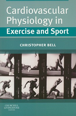 Cardiovascular Physiology in Exercise and Sport - Bell, Christopher