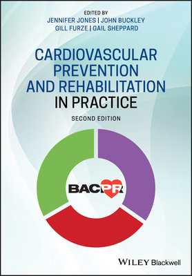 Cardiovascular Prevention and Rehabilitation in Practice - Jones, Jennifer (Editor), and Buckley, John (Editor), and Furze, Gill (Editor)