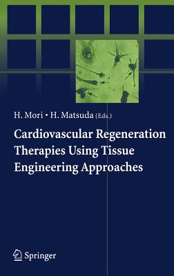 Cardiovascular Regeneration Therapies Using Tissue Engineering Approaches - Mori, Hidezo (Editor), and Matsuda, Hikaru (Editor)