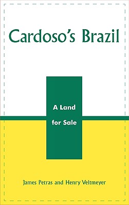 Cardoso's Brazil: A Land for Sale - Petras, James, and Veltmeyer, Henry