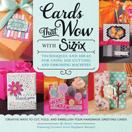 Cards That Wow with Sizzix: Techniques and Ideas for Using Die-Cutting and Embossing Machines - Creative Ways to Cut, Fold, and Embellish Your Handmade Greeting Cards
