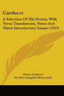 Carducci: A Selection Of His Poems, With Verse Translations, Notes And Three Introductory Essays (1913)