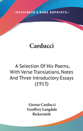 Carducci: A Selection Of His Poems, With Verse Translations, Notes And Three Introductory Essays (1913)