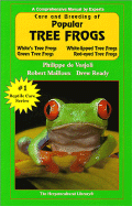 Care and Breeding of Popular Tree Frogs: A Practical Manual for the Serious Hobbyist - de Vosjoli, Philippe, and Ready, Drew, and Mailloux, Robert