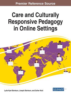 Care and Culturally Responsive Pedagogy in Online Settings - Kyei-Blankson, Lydia (Editor), and Blankson, Joseph (Editor), and Ntuli, Esther (Editor)