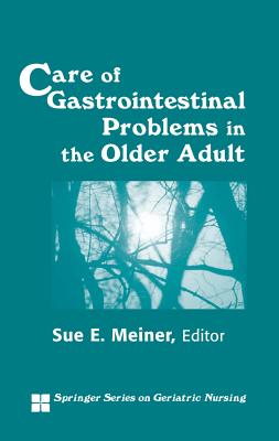 Care of Gastrointestinal Problems in the Older Adult - Meiner, Sue E, Dr., Edd, Aprn, GNP (Editor)