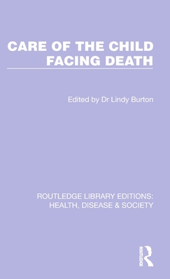 Care of the Child Facing Death - Burton, Lindy (Editor)
