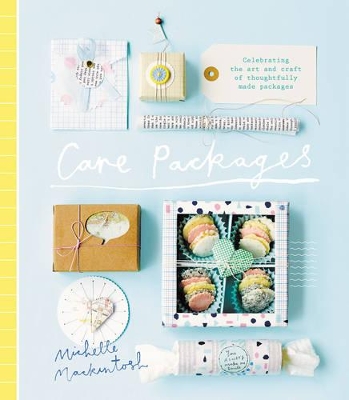 Care Packages: Celebrating the Art and Craft of Thoughtfully Made Packages - Mackintosh, Michelle