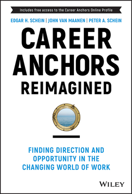 Career Anchors Reimagined: Finding Direction and Opportunity in the Changing World of Work - Schein, Edgar H, and Van Maanen, John, and Schein, Peter A